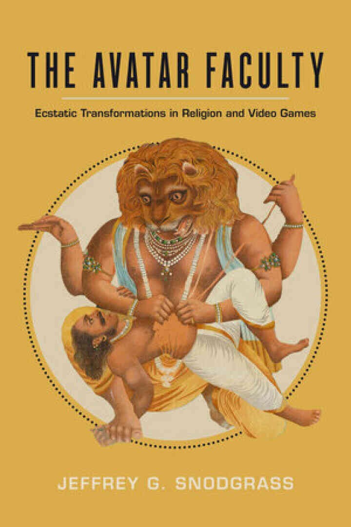 The Avatar Faculty: Ecstatic Transformations in Religion and Video Games, 1st Edition