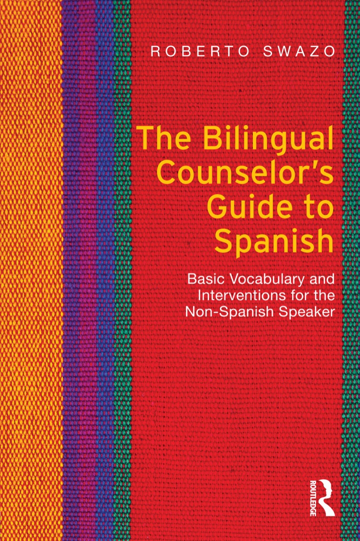 The Bilingual Counselor's Guide to Spanish: Basic Vocabulary and Interventions for the Non-Spanish Speaker