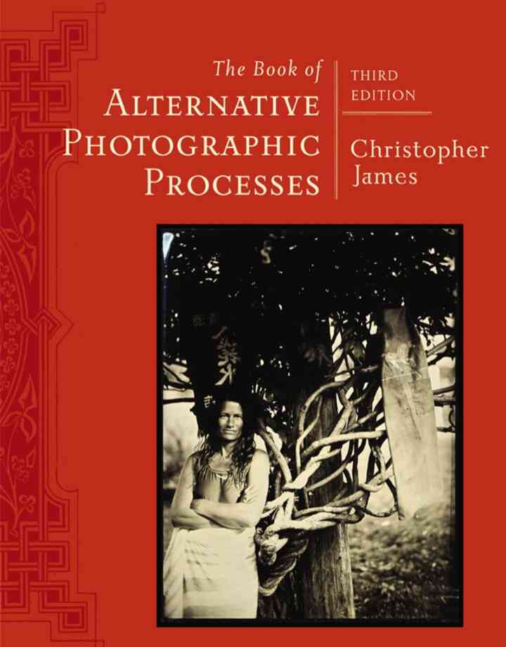 The Book of Alternative Photographic Processes 3rd Edition