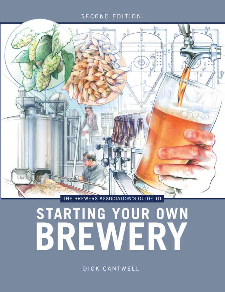 The Brewers Association's Guide to Starting Your Own Brewery, 2nd Edition
