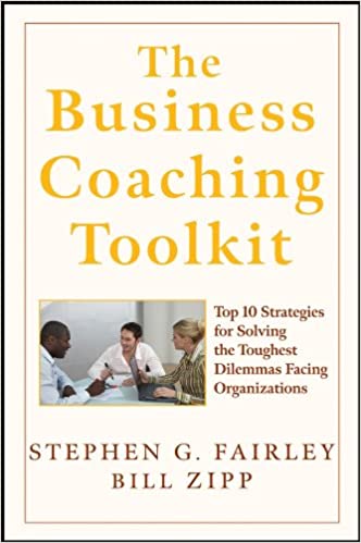 The Business Coaching Toolkit: Top 10 Strategies for Solving the Toughest Dilemmas Facing Organizations