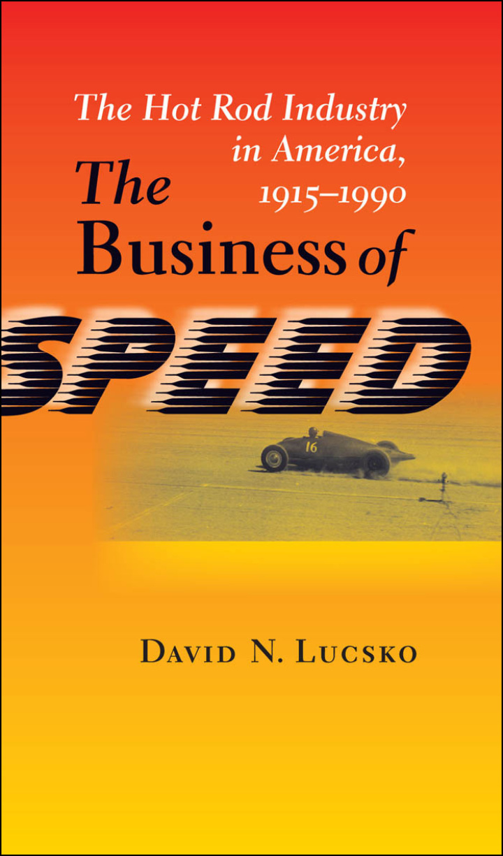 The Business of Speed: The Hot Rod Industry in America 1915�1990