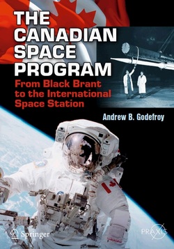 The Canadian Space Program: From Black Brant to the International Space Station (Springer Praxis Books)