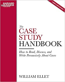 The Case Study Handbook: How to Read, Discuss, and Write Persuasively About Cases