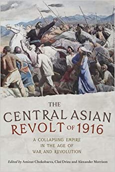The Central Asian Revolt of 1916: A collapsing empire in the age of war and revolution