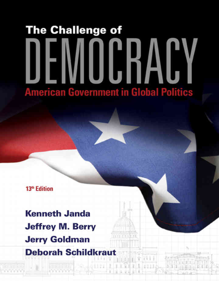 The Challenge of Democracy: American Government in Global Politics, 13th Edition