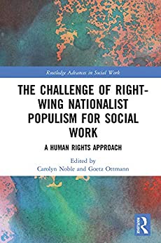The Challenge of Right-wing Nationalist Populism for Social Work: A Human Rights Approach (Routledge Advances in Social Work)