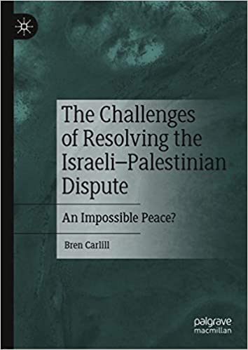The Challenges of Resolving the Israeli�Palestinian Dispute: An Impossible Peace?