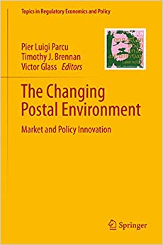 The Changing Postal Environment: Market and Policy Innovation (Topics in Regulatory Economics and Policy)
