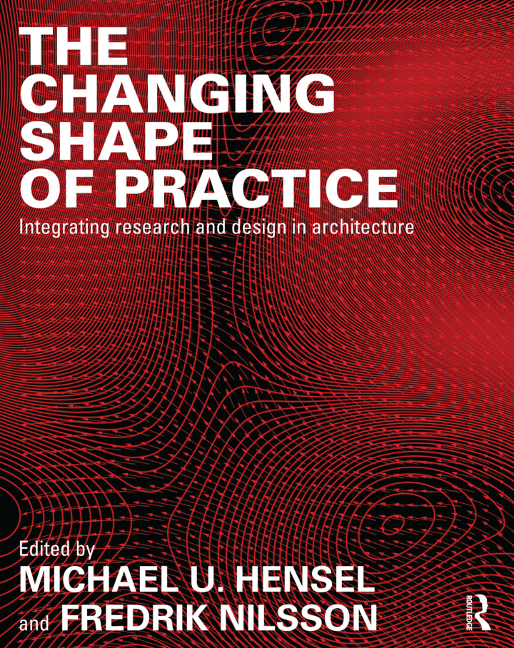 The Changing Shape of Practice: Integrating Research and Design in Architecture