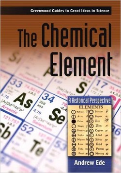 The Chemical Element: A Historical Perspective Greenwood Guides to Great Ideas in Science