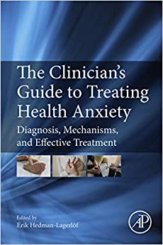 The Clinician's Guide to Treating Health Anxiety: Diagnosis, Mechanisms, and Effective Treatment