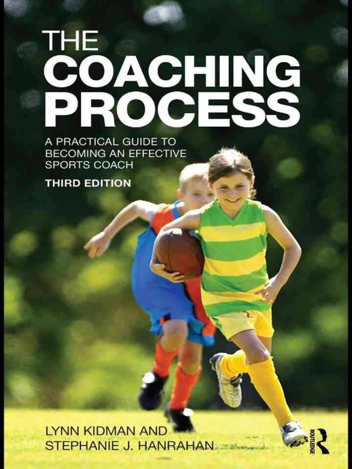 The Coaching Process: A Practical Guide to Becoming an Effective Sports Coach, 1st Edition