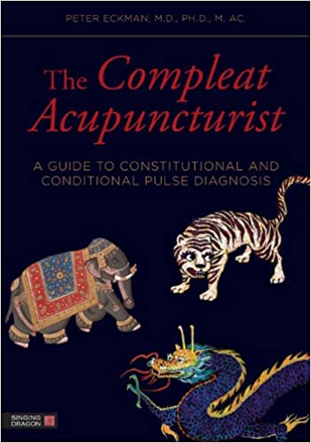 The Compleat Acupuncturist: A Guide to Constitutional and Conditional Pulse Diagnosis