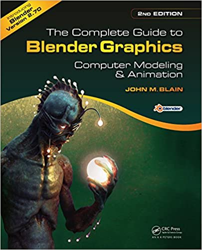 The Complete Guide to Blender Graphics: Computer Modeling and Animation