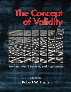 The Concept of Validity Revisions, New Directions and Applications by Robert W. Lissitz