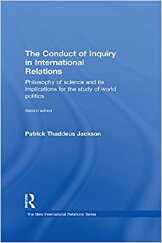 The Conduct of Inquiry in International Relations: Philosophy of Science and Its Implications for the Study of World Politics (New International Relations)