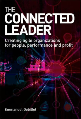 The Connected Leader: Creating Agile Organizations for People Performance and Profit