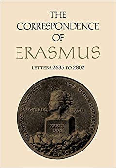 The Correspondence of Erasmus: Letters 2635 to 2802 April 1532-April 1533 (Collected Works of Erasmus Book 19)