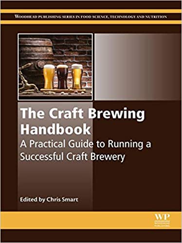 The Craft Brewing Handbook: A Practical Guide to Running a Successful Craft Brewery (Woodhead Publishing Series in Food Science, Technology and Nutrition)