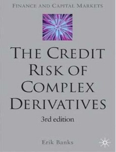 The Credit Risk of Complex Derivatives Third Edition by Erik Banks