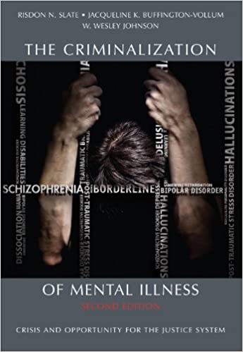 The Criminalization of Mental Illness: Crisis and Opportunity for the Justice System, Second Edition