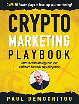 The Crypto Marketing Playbook: Unleash secret emotional triggers in your audience�s brains for explosive growth