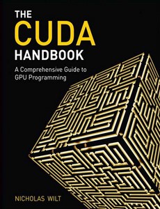 The CUDA Handbook A Comprehensive Guide to GPU Programming by Nicholas Wilt