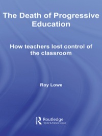 The Death of Progressive Education: How Teachers Lost Control of the Classroom