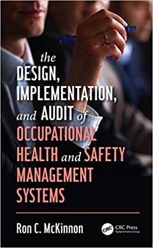 The Design, Implementation, and Audit of Occupational Health and Safety Management Systems (Workplace Safety, Risk Management, and Industrial Hygiene)