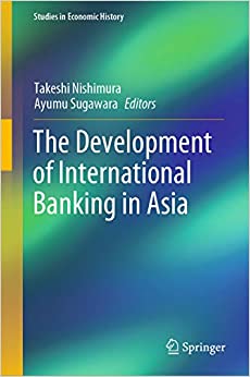 The Development of International Banking in Asia (Studies in Economic History)