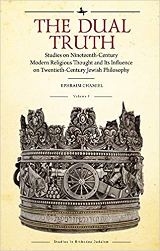 The Dual Truth, Volumes I & II: Studies on Nineteenth-Century Modern Religious Thought and Its Influence on Twentieth-Century Jewish Philosophy (Studies in Orthodox Judaism)