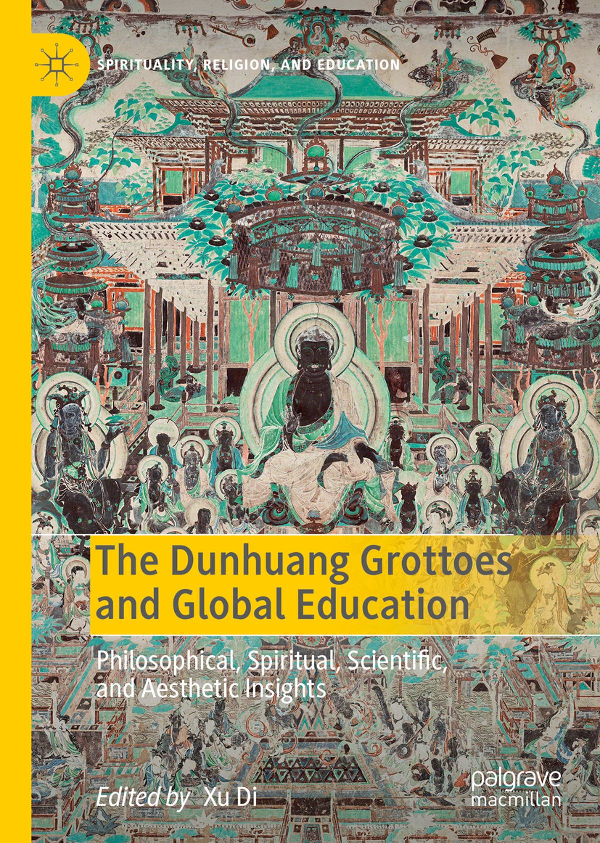 The Dunhuang Grottoes and Global Education: Philosophical Spiritual Scientific and Aesthetic Insights