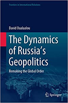 The Dynamics of Russia�s Geopolitics: Remaking the Global Order (Frontiers in International Relations)