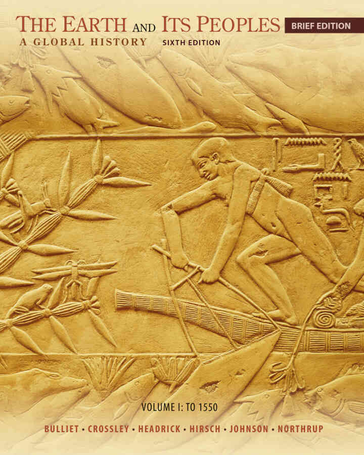 The Earth and Its Peoples Brief Volume I: To 1550: A Global History 6th Edition