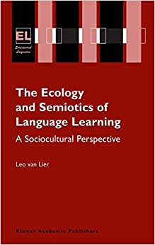 The Ecology and Semiotics of Language Learning (Educational Linguistics (3))