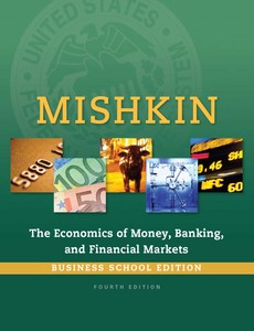 The Economics of Money, Banking and Financial Markets 4th Business School Edition By Frederic S. Mishkin