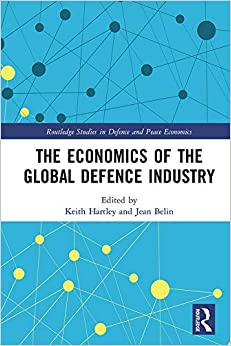 The Economics of the Global Defence Industry (Routledge Studies in Defence and Peace Economics)