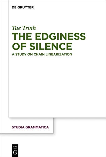 The Edginess of Silence: A Study on Chain Linearization (Studia grammatica Book 84)