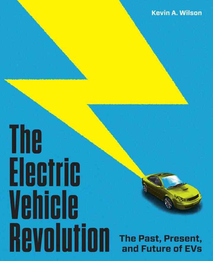 The Electric Vehicle Revolution: The Past Present and Future of EVs