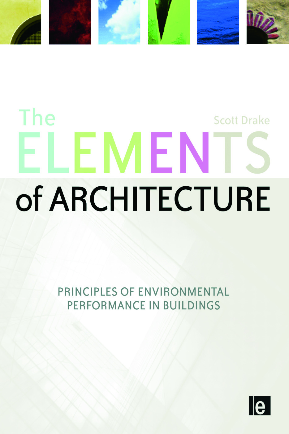 The Elements of Architecture: Principles of Environmental Performance in Buildings