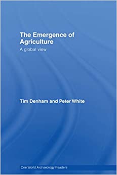 The Emergence of Agriculture: A Global View (One World Archaeology)