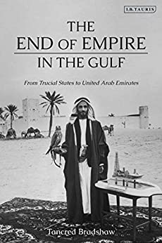 The End of Empire in the Gulf: From Trucial States to United Arab Emirates (Library of Middle East History)