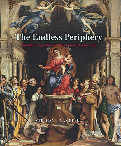 The Endless Periphery: Toward a Geopolitics of Art in Lorenzo Lotto?s Italy (Louise Smith Bross Lecture Series)