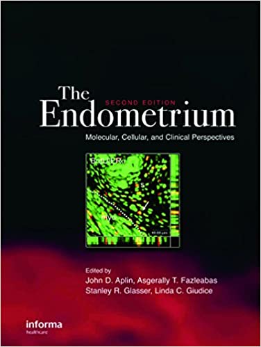 The Endometrium: Molecular, Cellular and Clinical Perspectives, Second Edition