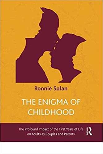 The Enigma of Childhood: The Profound Impact of the First Years of Life on Adults as Couples and Parents