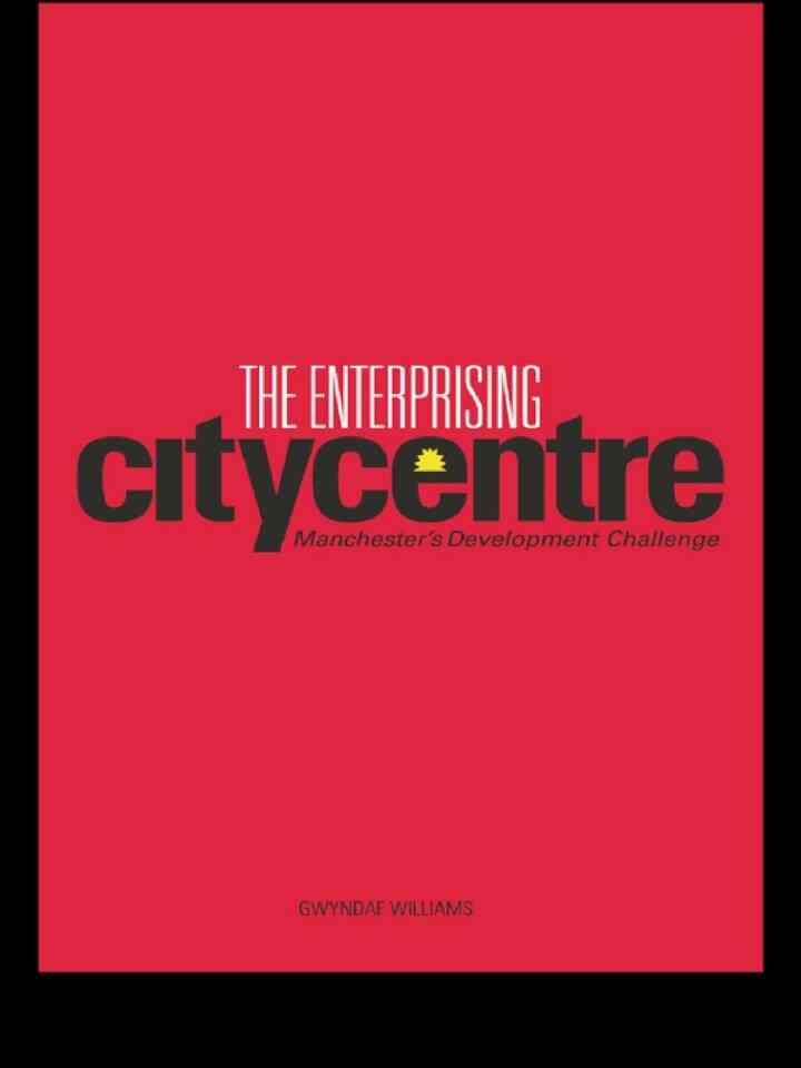 The Enterprising City Centre: Manchester's Development Challenge, 1st Edition