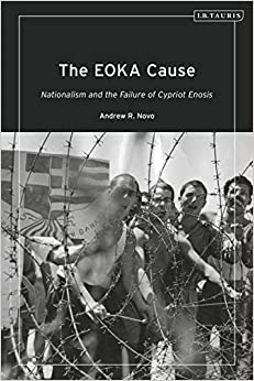 The EOKA Cause: Nationalism and the Failure of Cypriot Enosis