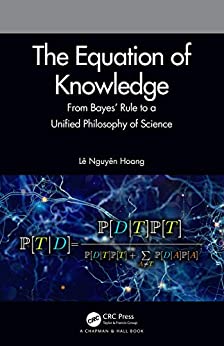 The Equation of Knowledge: From Bayes' Rule to a Unified Philosophy of Science