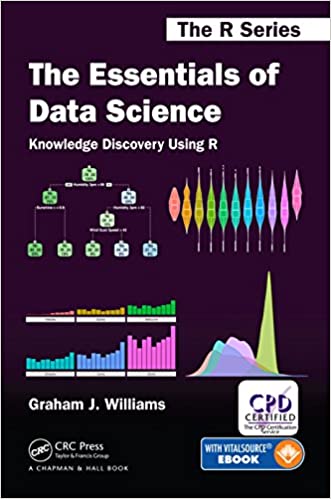 The Essentials of Data Science: Knowledge Discovery Using R (Chapman & Hall/CRC The R Series)